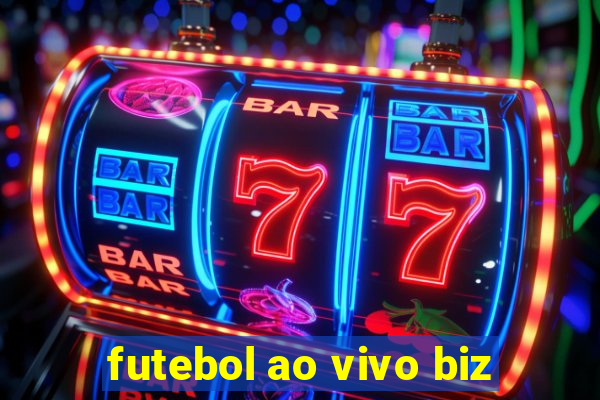 futebol ao vivo biz